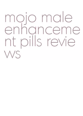 mojo male enhancement pills reviews