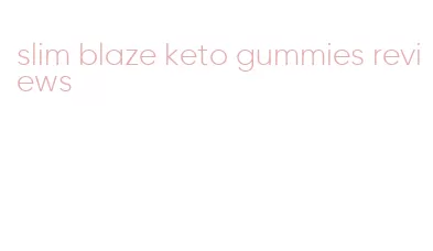 slim blaze keto gummies reviews