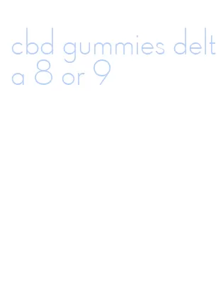 cbd gummies delta 8 or 9