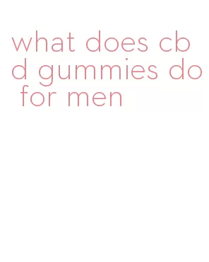 what does cbd gummies do for men