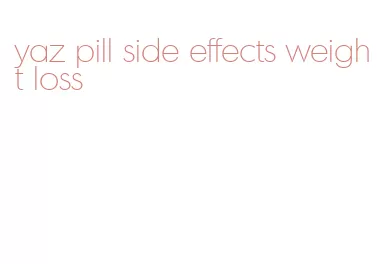 yaz pill side effects weight loss