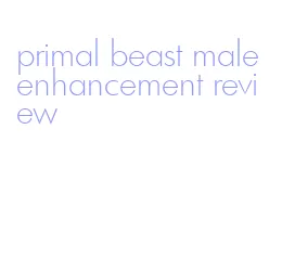 primal beast male enhancement review