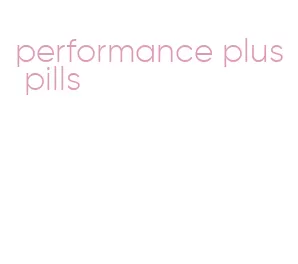 performance plus pills