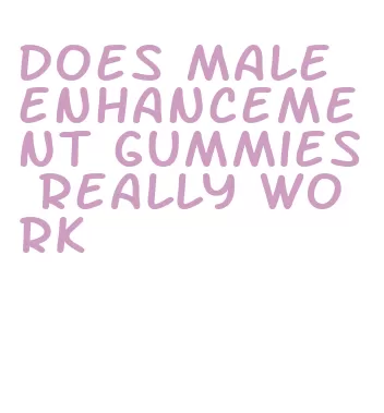 does male enhancement gummies really work