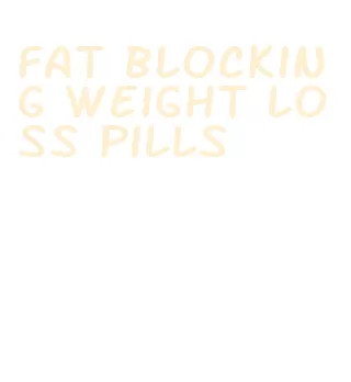 fat blocking weight loss pills