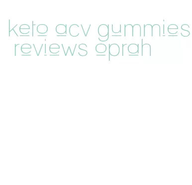 keto acv gummies reviews oprah