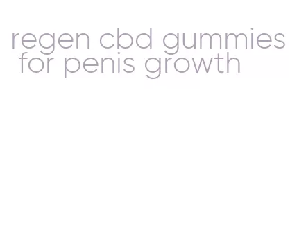 regen cbd gummies for penis growth