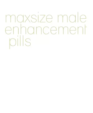 maxsize male enhancement pills