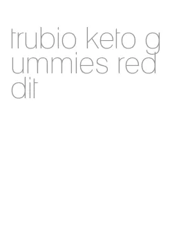 trubio keto gummies reddit