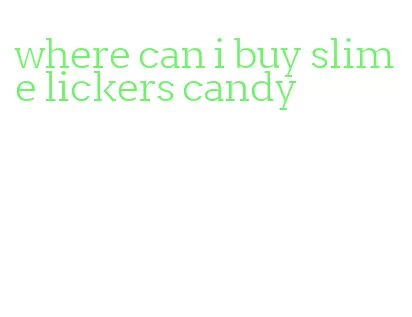 where can i buy slime lickers candy