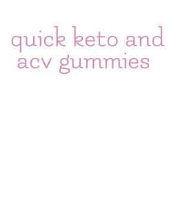 quick keto and acv gummies