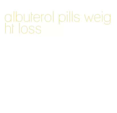 albuterol pills weight loss