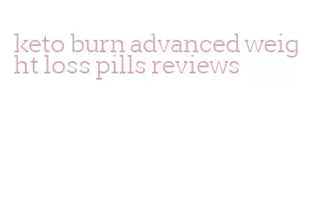 keto burn advanced weight loss pills reviews