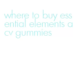 where to buy essential elements acv gummies