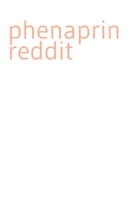 phenaprin reddit