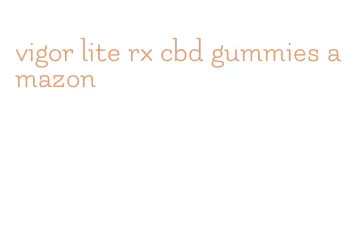 vigor lite rx cbd gummies amazon