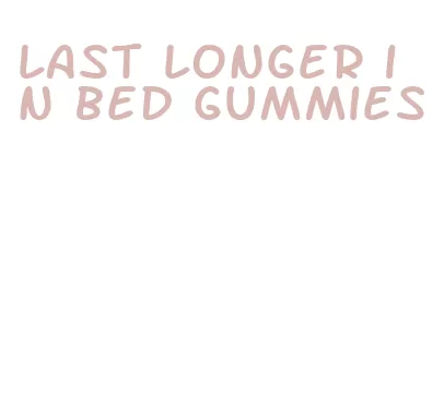 last longer in bed gummies