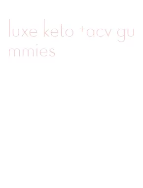 luxe keto +acv gummies