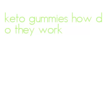 keto gummies how do they work