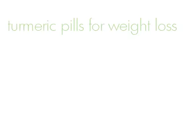 turmeric pills for weight loss