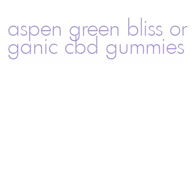 aspen green bliss organic cbd gummies