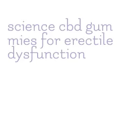 science cbd gummies for erectile dysfunction