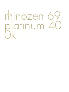 rhinozen 69 platinum 400k