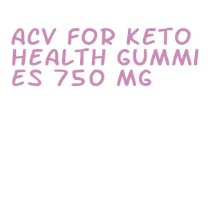 acv for keto health gummies 750 mg