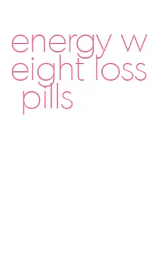 energy weight loss pills