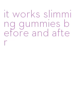 it works slimming gummies before and after