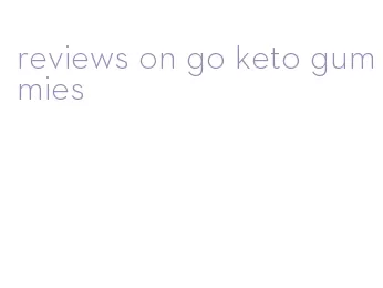 reviews on go keto gummies