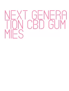 next generation cbd gummies