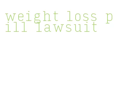 weight loss pill lawsuit