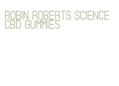 robin roberts science cbd gummies