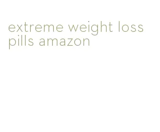 extreme weight loss pills amazon