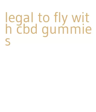 legal to fly with cbd gummies