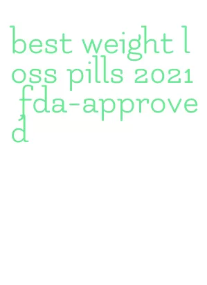 best weight loss pills 2021 fda-approved