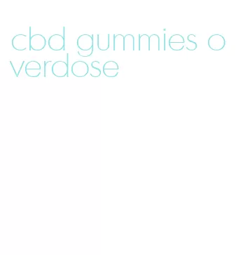 cbd gummies overdose