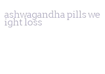 ashwagandha pills weight loss