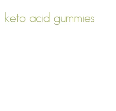 keto acid gummies