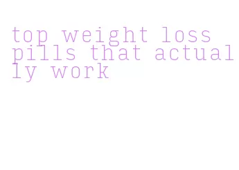 top weight loss pills that actually work