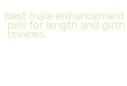 best male enhancement pills for length and girth reviews