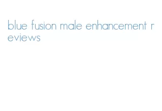 blue fusion male enhancement reviews