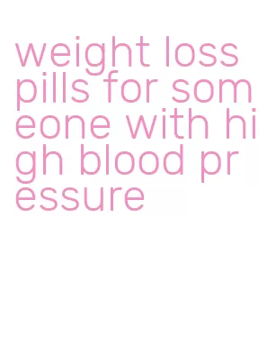 weight loss pills for someone with high blood pressure