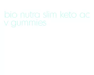 bio nutra slim keto acv gummies