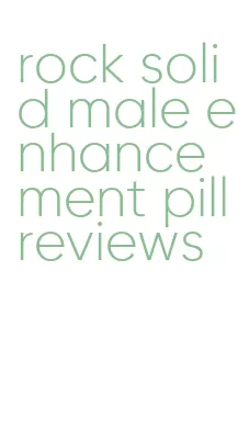 rock solid male enhancement pill reviews