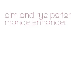 elm and rye performance enhancer