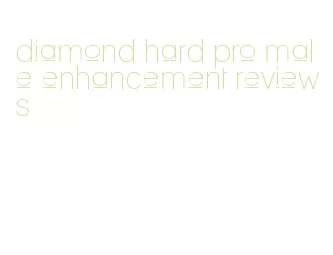 diamond hard pro male enhancement reviews