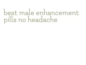 best male enhancement pills no headache