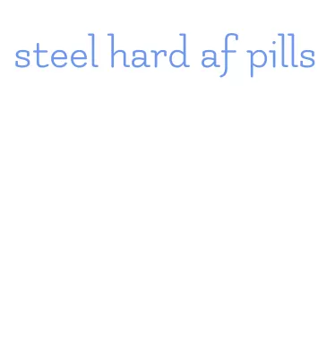 steel hard af pills